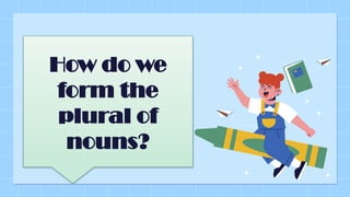 GRADE 3 ENGLISH PLURAL FORM OF NOUNS 1.pptx