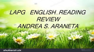 LAPG ENGLISH READING
REVIEW
ANDREA S. ARANETA
 