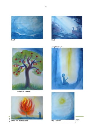 6
Source: www.entwicklungshilfe3.de Open Source: Creative Commons
Attribution-Non-Commercial-Share Alike 3.0 International Licence; see www.creativecommons.org
Day 5 Noah
Joseph in the pit
Moses and Burning Bush Day 3 optional
Garden of Paradise 1
 