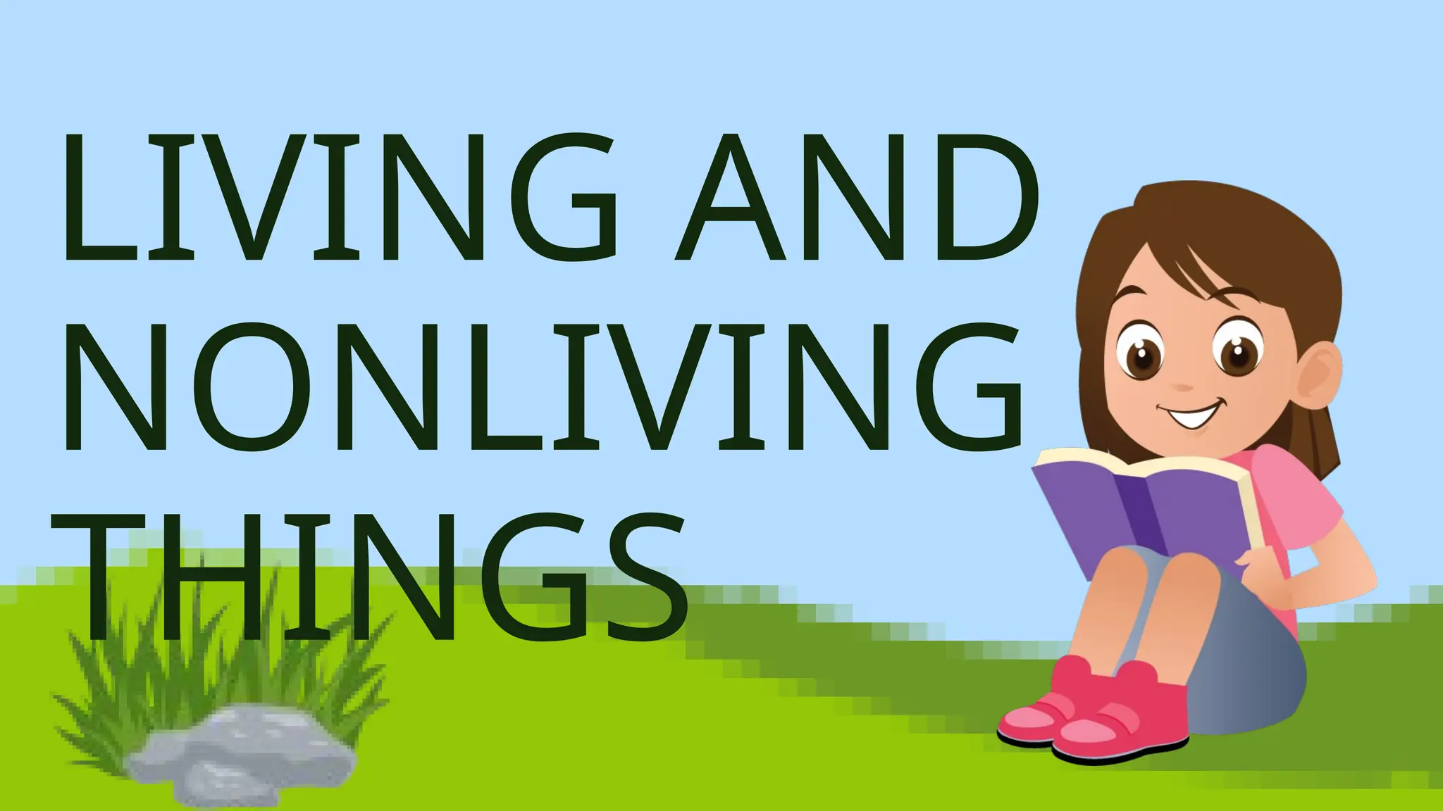 LIVING AND
NONLIVING
THINGS
 