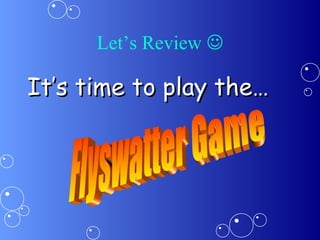 Let’s Review 
It’s time to play the…It’s time to play the…
 