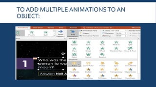 TO ADD MULTIPLE ANIMATIONSTO AN
OBJECT:
 