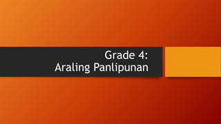 Grade 4:
Araling Panlipunan
 