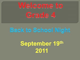Welcome to  Grade 4 Back to School Night September 19th 2011 