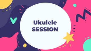 Ukulele
SESSION
 