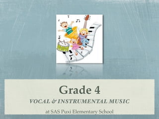 Grade 4
VOCAL & INSTRUMENTAL MUSIC
    at SAS Puxi Elementary School
 