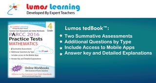 Two Summative Assessments
Additional Questions by Type
Include Access to Mobile Apps
Answer key and Detailed Explanations
Lumos tedBook™:
 