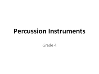 Percussion Instruments
Grade 4

 