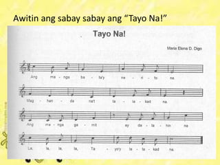 Awitin ang sabay sabay ang “Tayo Na!”
 