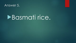 Answer 5.
!Basmati rice.
 