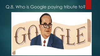 Q.8. Who is Google paying tribute to?
 