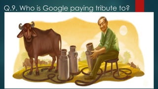 Q.9. Who is Google paying tribute to?
 