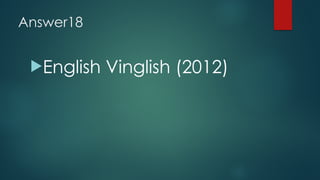 Answer18
!English Vinglish (2012)
 