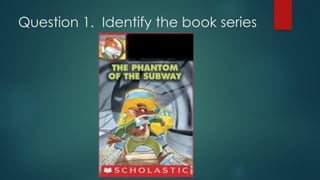 Question 1. Identify the book series
 