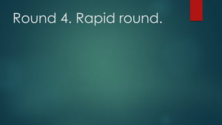 Round 4. Rapid round.
 