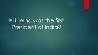 !4. Who was the first
President of India?
 