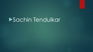 !Sachin Tendulkar
 