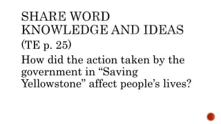 (TE p. 25)
How did the action taken by the
government in “Saving
Yellowstone” affect people’s lives?
 