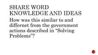 How was this similar to and
differnet from the government
actions described in “Solving
Problems”?
 
