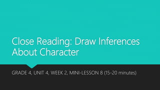 Close Reading: Draw Inferences
About Character
GRADE 4, UNIT 4, WEEK 2, MINI-LESSON 8 (15-20 minutes)
 