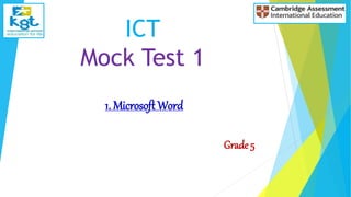 ICT
Mock Test 1
1. Microsoft Word
Grade 5
 
