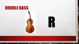 DOUBLE BASS
R
 