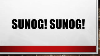 SUNOG! SUNOG!
 