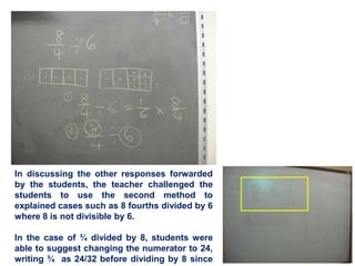 In discussing the other responses forwarded by the students, the teacher challenged the students to use the second method ...