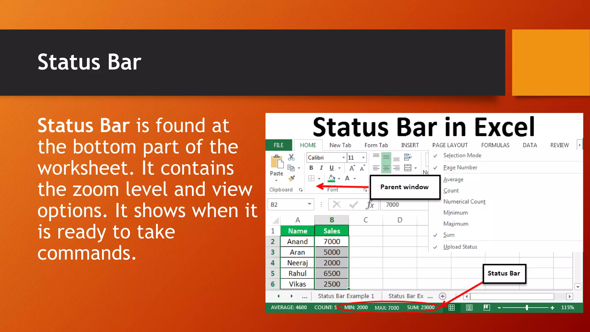 Status Bar
Status Bar is found at
the bottom part of the
worksheet. It contains
the zoom level and view
options. It shows when it
is ready to take
commands.
 