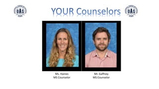 Ms. Haines
MS Counselor
Mr. Gaffney
MS Counselor
 