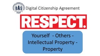 Digital Citizenship Agreement
Yourself - Others -
Intellectual Property -
Property
 