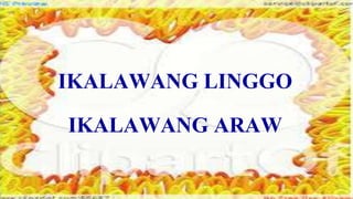 IKALAWANG LINGGO
IKALAWANG ARAW
 