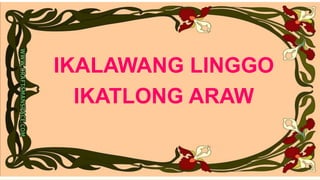 IKALAWANG LINGGO
IKATLONG ARAW
 