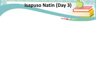Isapuso Natin (Day 3)
 