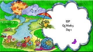 ESP
Q3 Week 5
Day 1
 