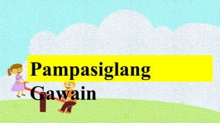 Pampasiglang
Gawain
 