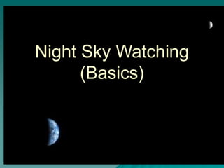 Night Sky Watching
(Basics)
 