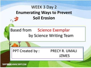 WEEK 3 Day 2
Enumerating Ways to Prevent
Soil Erosion
 