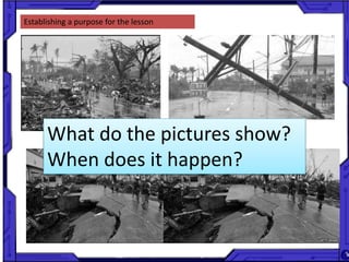 Establishing a purpose for the lesson
What do the pictures show?
When does it happen?
 