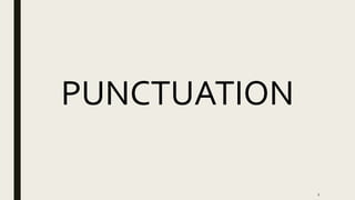 1
PUNCTUATION
 