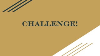 CHALLENGE!
 