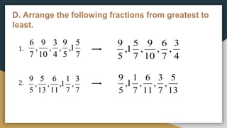 D. Arrange the following fractions from greatest to
least.
1.
2.
7
5
1
,
5
9
,
4
3
,
10
9
,
7
6
7
3
,
7
1
1
,
11
6
,
13
5
,
5
9
4
3
,
7
6
,
10
9
,
7
5
1
,
5
9
13
5
,
7
3
,
11
6
,
7
1
1
,
5
9
 