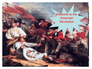 Welcome to the  American Revolution 