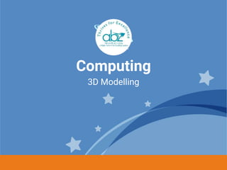 Computing
3D Modelling
 