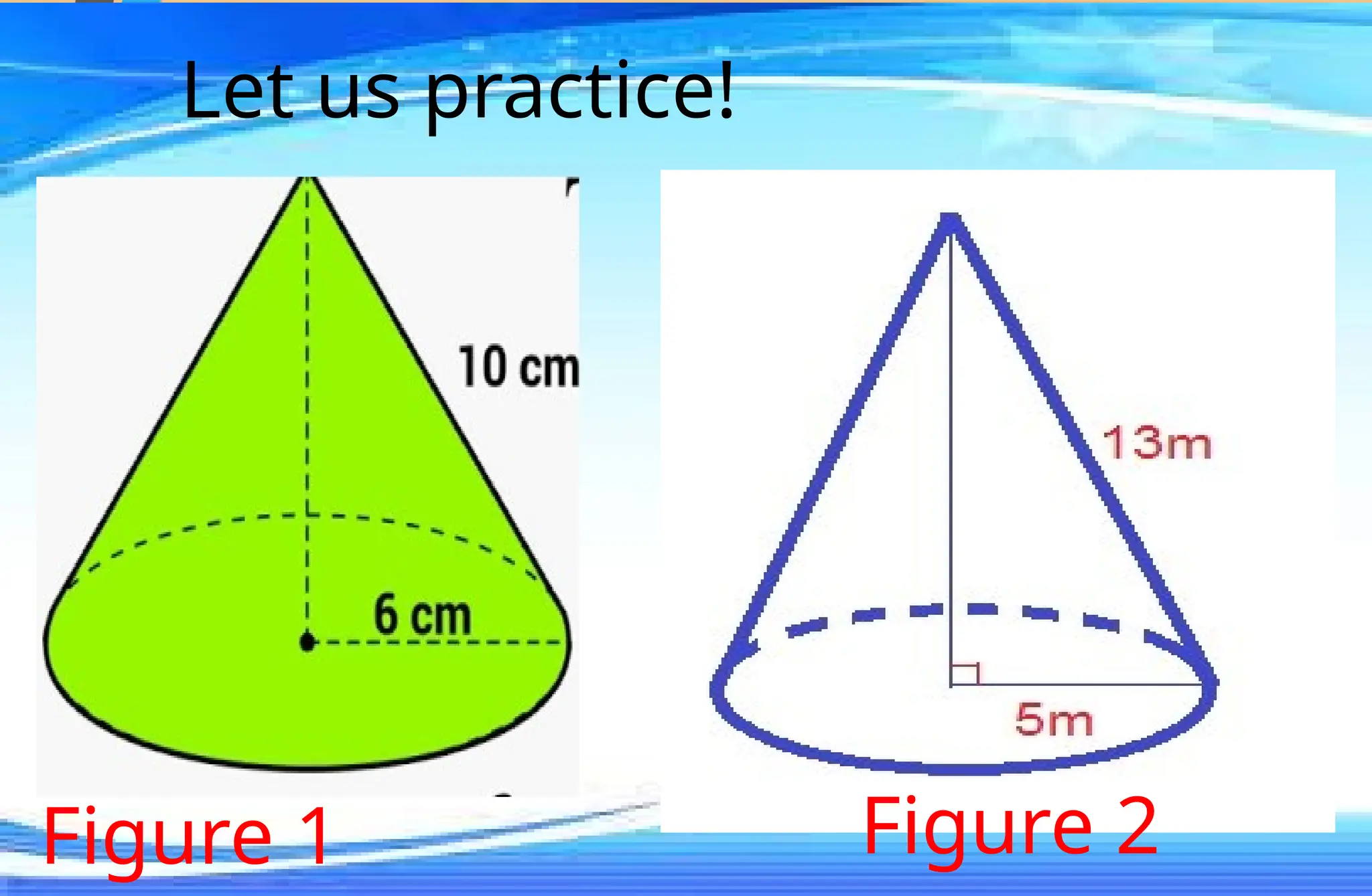 Let us practice!
Figure 1 Figure 2
 