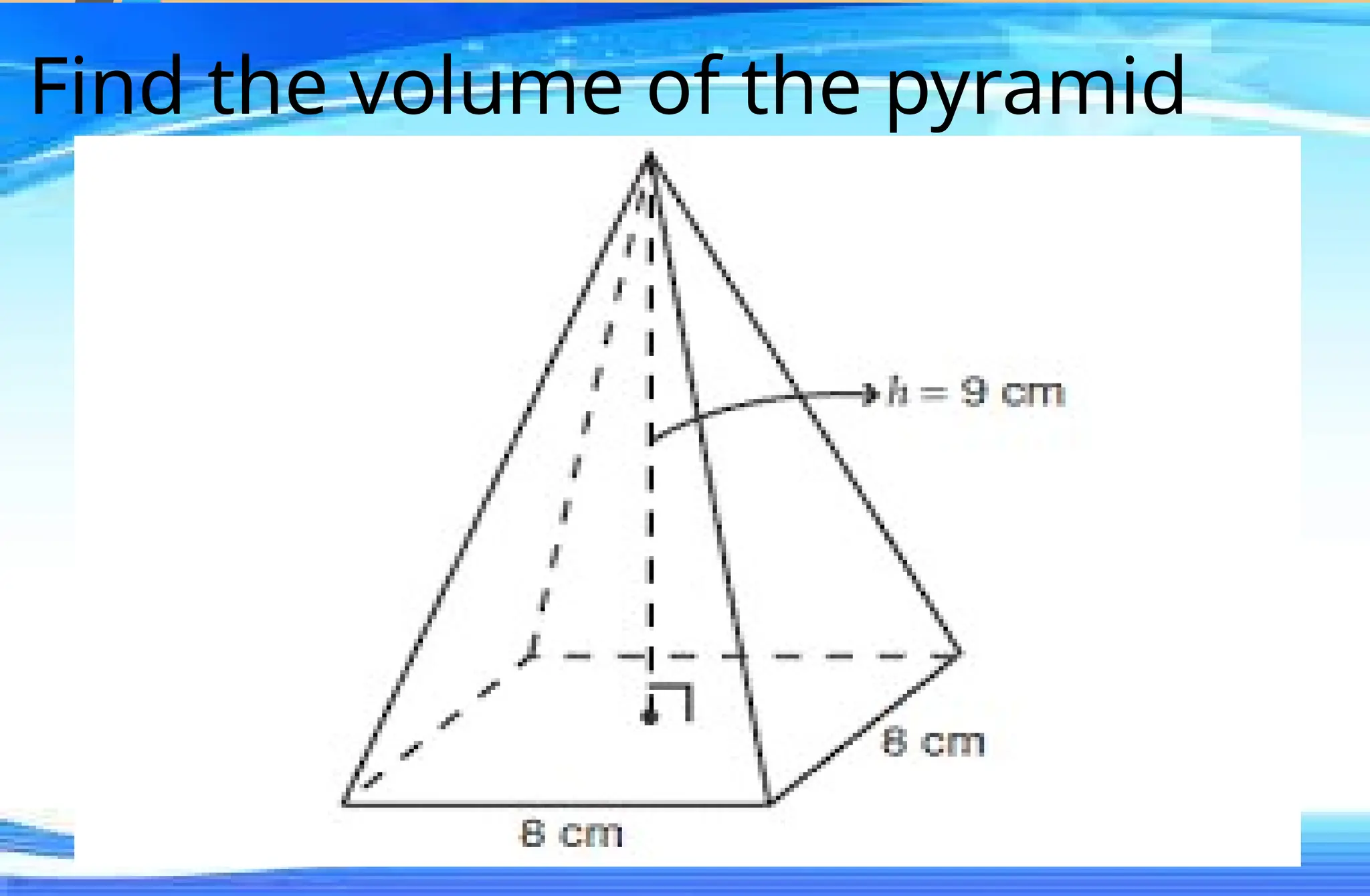 Find the volume of the pyramid
 