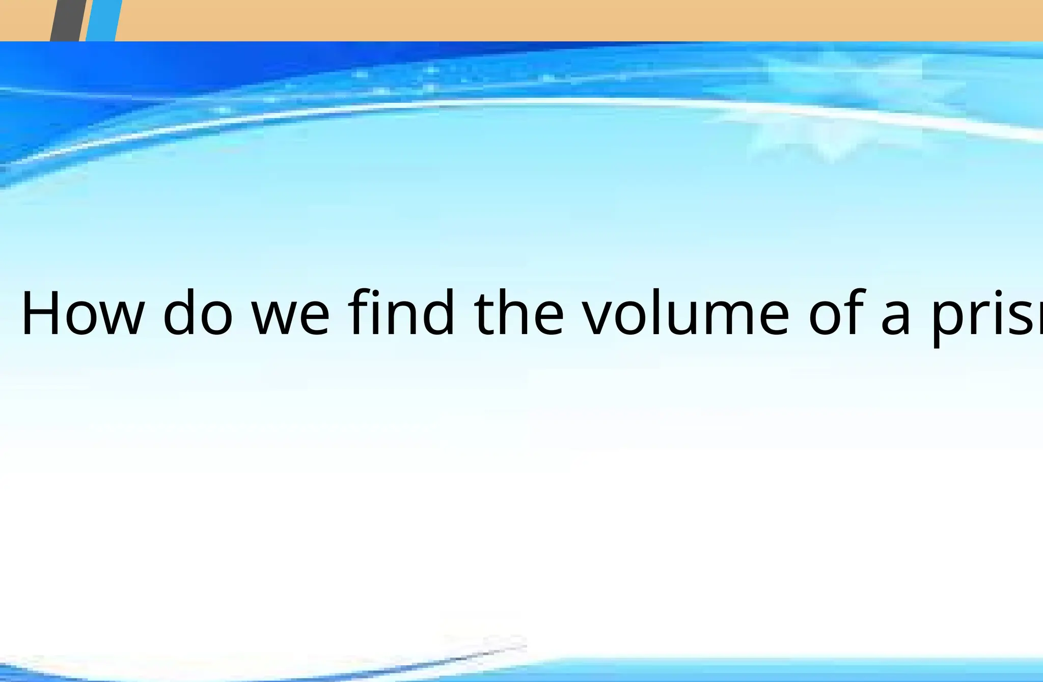How do we find the volume of a prism
 