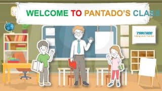 WELCOME TO PANTADO’S CLASS
WELCOME TO PANTADO’S CLASS
 