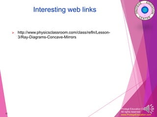 Protégé Education Center, LLC
All rights reserved
www.ProtegeEducation.com
Interesting web links
 http://www.physicsclassroom.com/class/refln/Lesson-
3/Ray-Diagrams-Concave-Mirrors
17
 