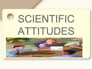 SCIENTIFIC
ATTITUDES
Template
 